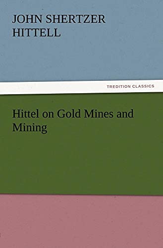 Imagen de archivo de Hittel on Gold Mines and Mining a la venta por Lucky's Textbooks