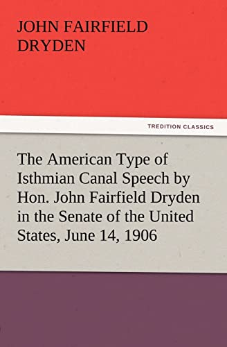 Beispielbild fr The American Type of Isthmian Canal Speech by Hon. John Fairfield Dryden in the Senate of the United States, June 14, 1906 zum Verkauf von Chiron Media