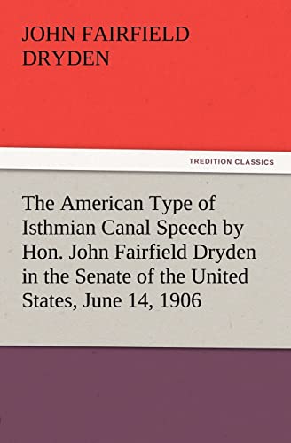 Stock image for The American Type of Isthmian Canal Speech by Hon. John Fairfield Dryden in the Senate of the United States, June 14, 1906 for sale by Lucky's Textbooks