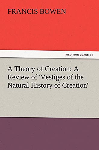 9783847212935: A Theory of Creation: A Review of 'Vestiges of the Natural History of Creation'