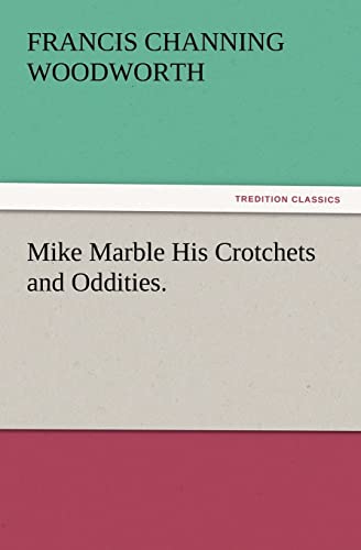 Stock image for Mike Marble His Crotchets and Oddities. for sale by Lucky's Textbooks