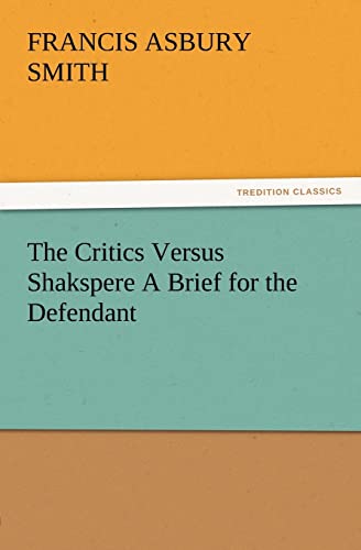 Imagen de archivo de The Critics Versus Shakspere A Brief for the Defendant a la venta por Lucky's Textbooks