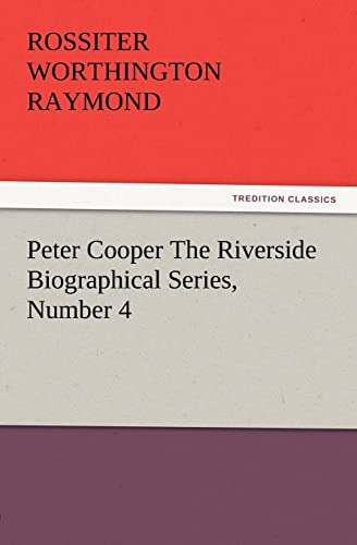 Stock image for Peter Cooper The Riverside Biographical Series, Number 4 for sale by Chiron Media