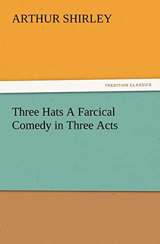 Beispielbild fr Three Hats a Farcical Comedy in Three Acts zum Verkauf von Chiron Media