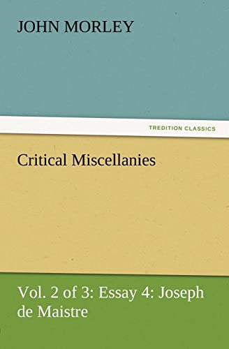 Critical Miscellanies (Vol. 2 of 3) Essay 4: Joseph de Maistre (9783847213192) by Morley, John