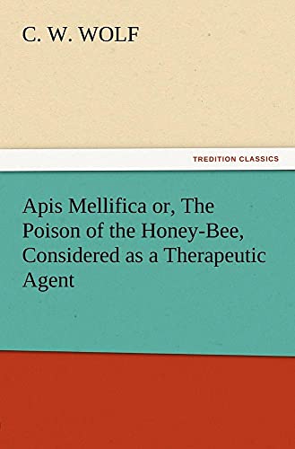 9783847213239: Apis Mellifica or, The Poison of the Honey-Bee, Considered as a Therapeutic Agent