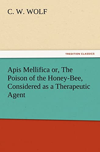 9783847213239: Apis Mellifica or, The Poison of the Honey-Bee, Considered as a Therapeutic Agent