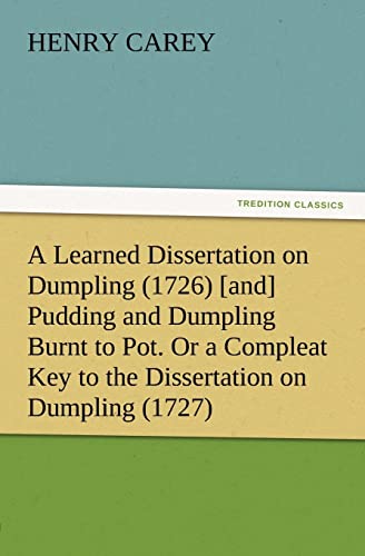 Beispielbild fr A Learned Dissertation on Dumpling (1726) [and] Pudding and Dumpling Burnt to Pot. Or a Compleat Key to the Dissertation on Dumpling (1727) zum Verkauf von Chiron Media