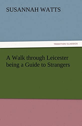 Beispielbild fr A Walk through Leicester being a Guide to Strangers zum Verkauf von Chiron Media