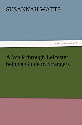 Stock image for A Walk through Leicester being a Guide to Strangers for sale by Chiron Media