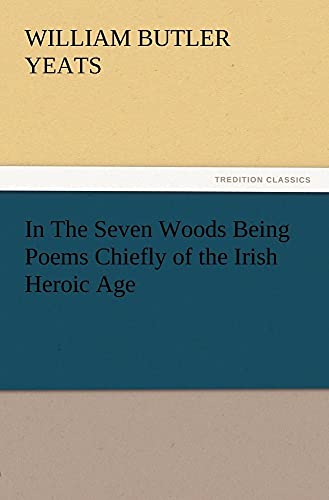 9783847213505: In The Seven Woods Being Poems Chiefly of the Irish Heroic Age