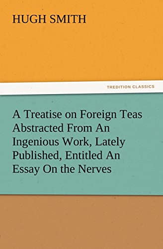 Beispielbild fr A Treatise on Foreign Teas Abstracted From An Ingenious Work, Lately Published, Entitled An Essay On the Nerves zum Verkauf von Lucky's Textbooks