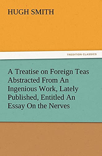 9783847213789: A Treatise on Foreign Teas Abstracted From An Ingenious Work, Lately Published, Entitled An Essay On the Nerves