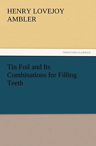 Imagen de archivo de Tin Foil and Its Combinations for Filling Teeth a la venta por Lucky's Textbooks
