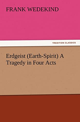 Erdgeist (Earth-Spirit) A Tragedy in Four Acts (9783847214700) by Wedekind, Frank