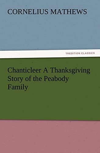 Imagen de archivo de Chanticleer A Thanksgiving Story of the Peabody Family a la venta por Lucky's Textbooks