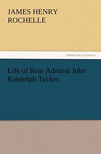Stock image for Life of Rear Admiral John Randolph Tucker for sale by Lucky's Textbooks