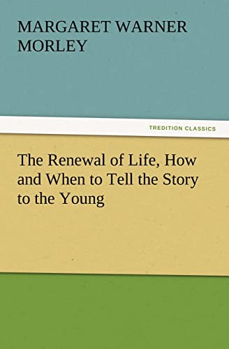9783847215714: The Renewal of Life, How and When to Tell the Story to the Young (TREDITION CLASSICS)