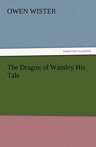 The Dragon of Wantley His Tale - Owen Wister