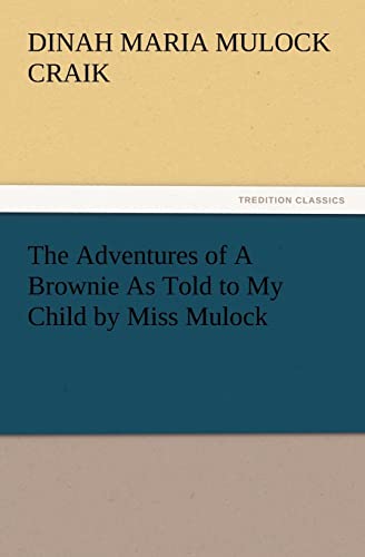 The Adventures of A Brownie As Told to My Child by Miss Mulock (9783847215851) by Craik, Dinah Maria Mulock