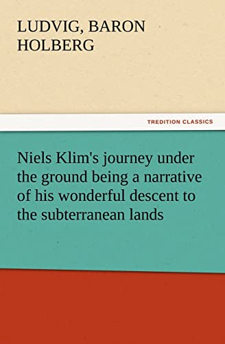 Stock image for Niels Klim's journey under the ground being a narrative of his wonderful descent to the subterranean lands, together with an account of the sensible . the planet Nazar and the firmament. for sale by Lucky's Textbooks