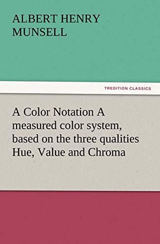 9783847216230: A Color Notation A measured color system, based on the three qualities Hue, Value and Chroma