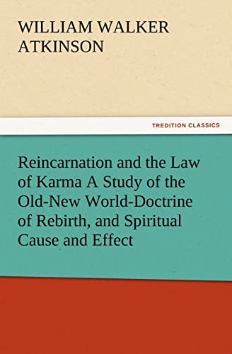 Reincarnation and the Law of Karma A Study of the Old-New World-Doctrine of Rebirth, and Spiritual Cause and Effect (9783847216322) by Atkinson, William Walker