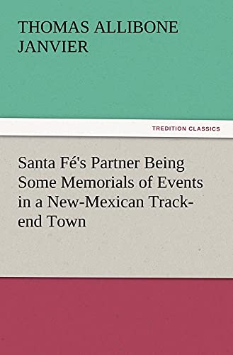 Stock image for Santa F's Partner Being Some Memorials of Events in a New-Mexican Track-end Town for sale by Lucky's Textbooks