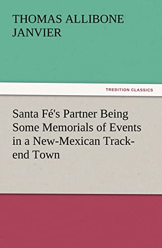 Stock image for Santa F's Partner Being Some Memorials of Events in a New-Mexican Track-end Town for sale by Lucky's Textbooks