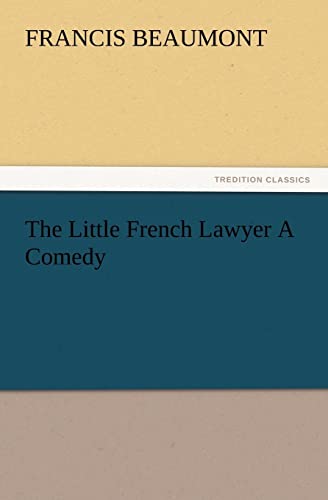 The Little French Lawyer a Comedy (9783847216520) by Beaumont, Francis
