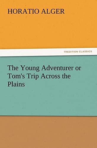 9783847217367: The Young Adventurer or Tom's Trip Across the Plains (TREDITION CLASSICS)