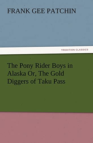 Beispielbild fr The Pony Rider Boys in Alaska Or, the Gold Diggers of Taku Pass zum Verkauf von Lucky's Textbooks