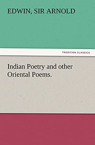 9783847217909: Indian Poetry Containing The Indian Song of Songs, from the Sanskrit of the Gta Govinda of Jayadeva, Two books from The Iliad Of India (Mahbhrata), ... of the Hitopadesa, and other Oriental Poems.