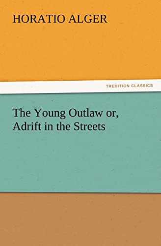 Stock image for The Young Outlaw Or, Adrift in the Streets for sale by Lucky's Textbooks