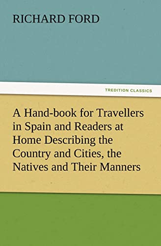 Beispielbild fr A Hand-book for Travellers in Spain and Readers at Home Describing the Country and Cities, the Natives and Their Manners, the Antiquities, Religion, . Gastronomy, with Notices on Spanish History zum Verkauf von WorldofBooks