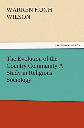 Stock image for The Evolution of the Country Community a Study in Religious Sociology for sale by Lucky's Textbooks