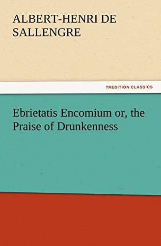 Stock image for Ebrietatis Encomium or, the Praise of Drunkenness for sale by Lucky's Textbooks