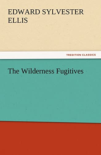 9783847218531: The Wilderness Fugitives (TREDITION CLASSICS)