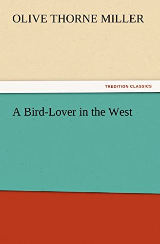 9783847218647: A Bird-Lover in the West (TREDITION CLASSICS)