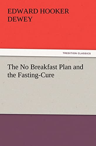Beispielbild fr The No Breakfast Plan and the Fasting-Cure (TREDITION CLASSICS) zum Verkauf von Reuseabook