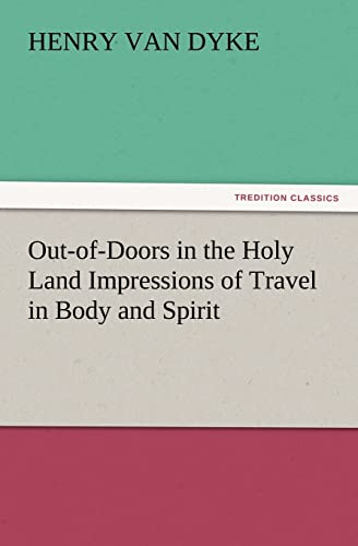 Out-of-Doors in the Holy Land Impressions of Travel in Body and Spirit (9783847219286) by Van Dyke, Henry