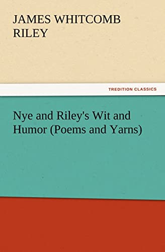 Imagen de archivo de Nye and Riley's Wit and Humor (Poems and Yarns) a la venta por Lucky's Textbooks