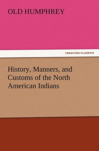 Stock image for History, Manners, and Customs of the North American Indians for sale by Lucky's Textbooks