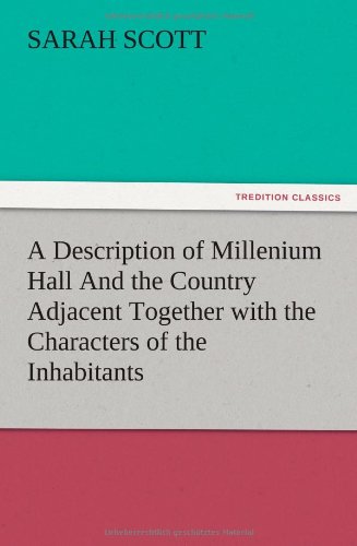 9783847219866: A Description of Millenium Hall And the Country Adjacent Together with the Characters of the Inhabitants and Such Historical Anecdotes and Reflections ... and Lead the Mind to the Love of Virtue