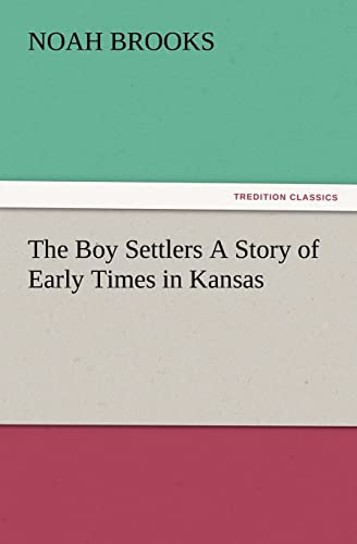 The Boy Settlers A Story of Early Times in Kansas (9783847219996) by Brooks, Professor Noah