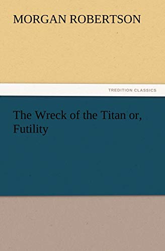 Stock image for The Wreck of the Titan Or; Futility for sale by Ria Christie Collections