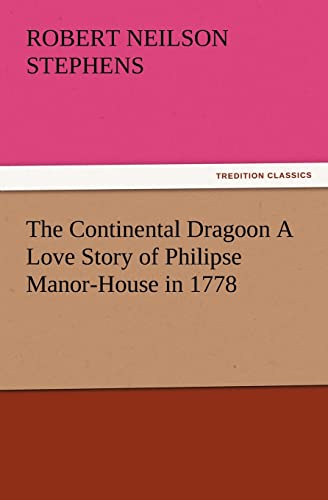 The Continental Dragoon A Love Story of Philipse Manor-House in 1778 (9783847221166) by Stephens, Robert Neilson