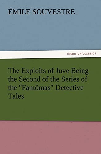 Beispielbild fr The Exploits of Juve Being the Second of the Series of the Fantmas Detective Tales zum Verkauf von Ria Christie Collections