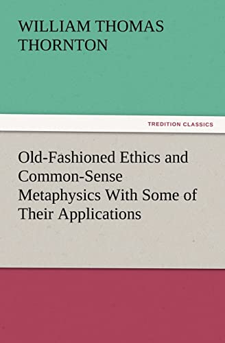 Stock image for Old-Fashioned Ethics and Common-Sense Metaphysics With Some of Their Applications for sale by Lucky's Textbooks