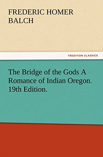 Imagen de archivo de The Bridge of the Gods A Romance of Indian Oregon. 19th Edition. a la venta por Lucky's Textbooks